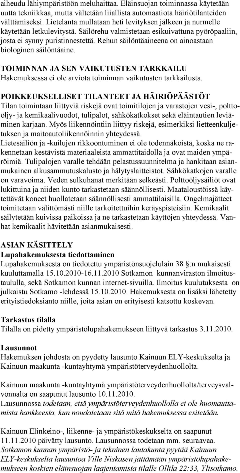 Rehun säilöntäaineena on ainoastaan biologinen säilöntäaine. TOIMINNAN JA SEN VAIKUTUSTEN TARKKAILU Hakemuksessa ei ole arviota toiminnan vaikutusten tarkkailusta.