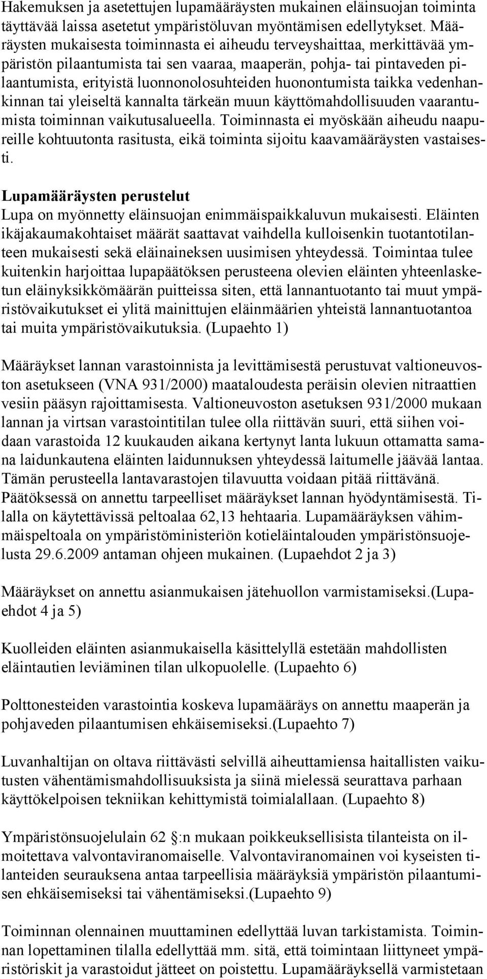 huonontumista taikka vedenhankinnan tai yleiseltä kannalta tärkeän muun käyttömahdollisuuden vaarantumista toi minnan vai kutusalu eella.