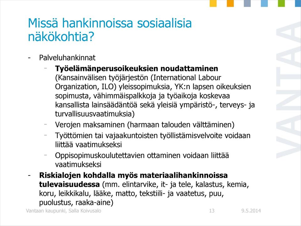 vähimmäispalkkoja ja työaikoja koskevaa kansallista lainsäädäntöä sekä yleisiä ympäristö-, terveys- ja turvallisuusvaatimuksia) - Verojen maksaminen (harmaan talouden välttäminen) - Työttömien tai