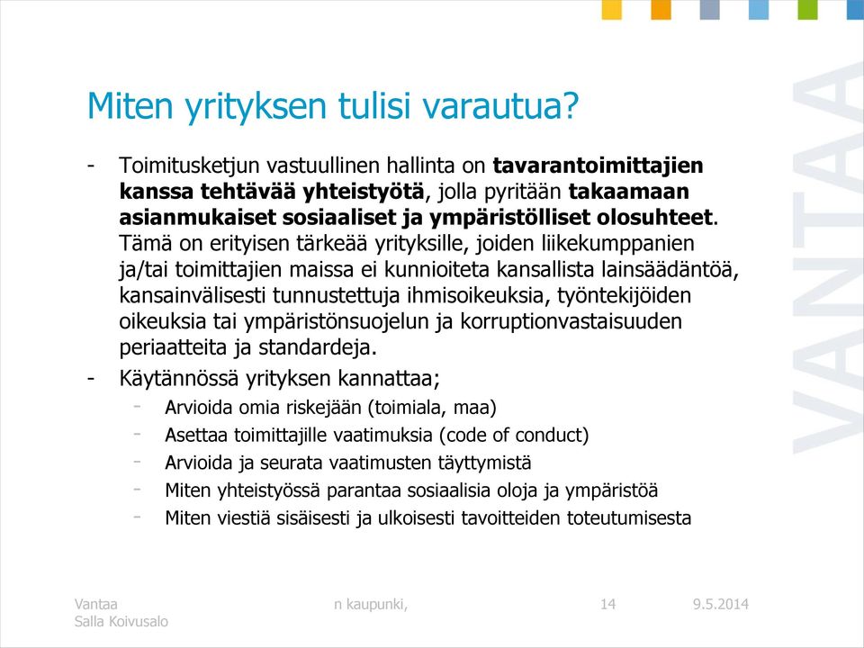 Tämä on erityisen tärkeää yrityksille, joiden liikekumppanien ja/tai toimittajien maissa ei kunnioiteta kansallista lainsäädäntöä, kansainvälisesti tunnustettuja ihmisoikeuksia, työntekijöiden