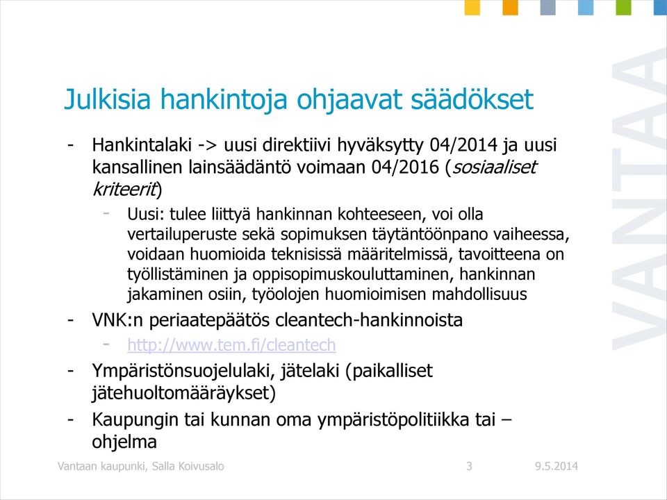 työllistäminen ja oppisopimuskouluttaminen, hankinnan jakaminen osiin, työolojen huomioimisen mahdollisuus - VNK:n periaatepäätös cleantech-hankinnoista - http://www.tem.