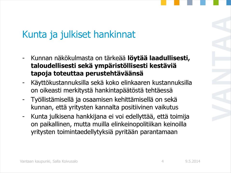 osaamisen kehittämisellä on sekä kunnan, että yritysten kannalta positiivinen vaikutus - Kunta julkisena hankkijana ei voi edellyttää, että toimija