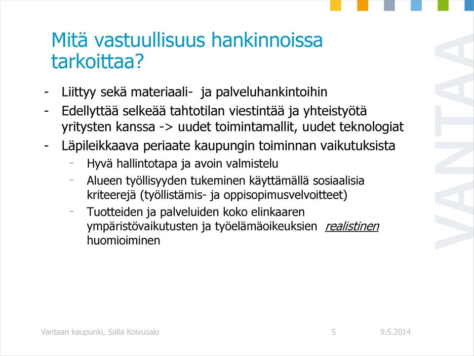 toimintamallit, uudet teknologiat - Läpileikkaava periaate kaupungin toiminnan vaikutuksista - Hyvä hallintotapa ja avoin valmistelu - Alueen