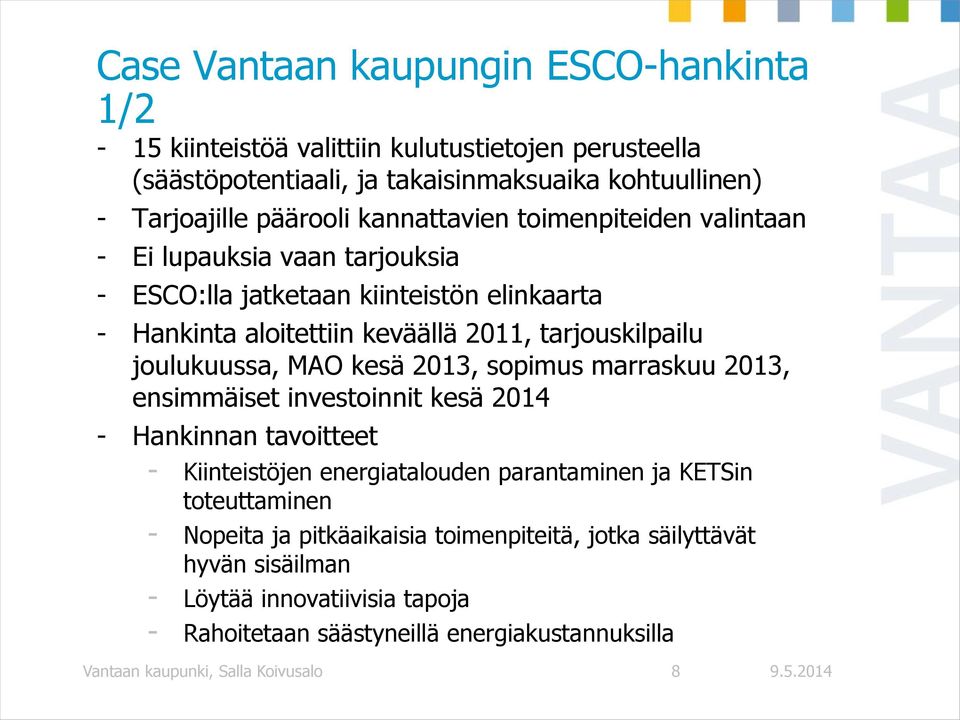 joulukuussa, MAO kesä 2013, sopimus marraskuu 2013, ensimmäiset investoinnit kesä 2014 - Hankinnan tavoitteet - Kiinteistöjen energiatalouden parantaminen ja KETSin