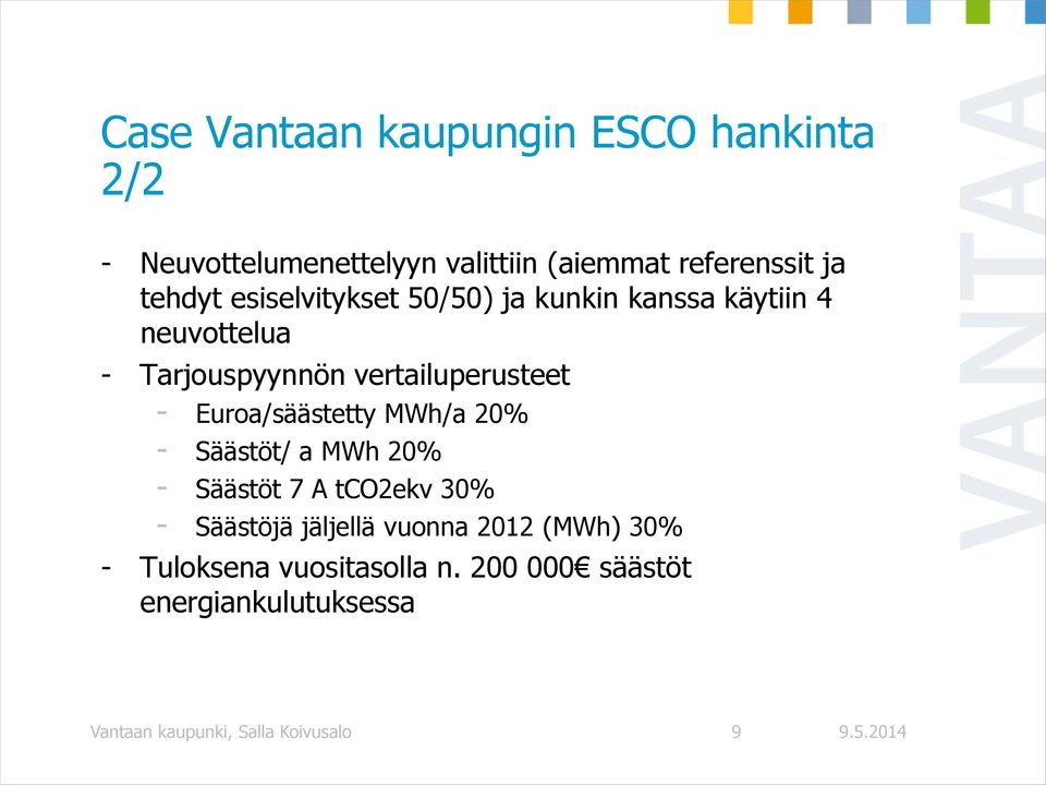 Euroa/säästetty MWh/a 20% - Säästöt/ a MWh 20% - Säästöt 7 A tco2ekv 30% - Säästöjä jäljellä vuonna 2012