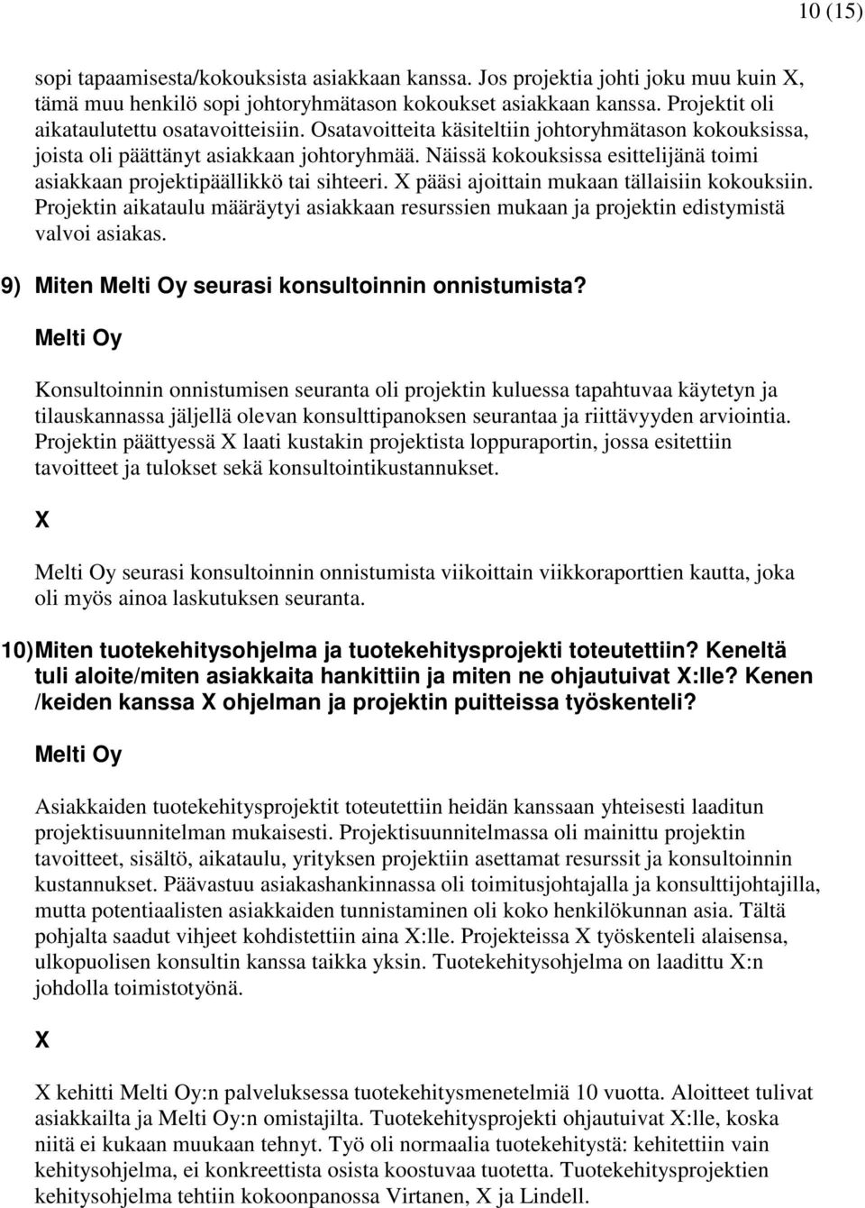 Näissä kokouksissa esittelijänä toimi asiakkaan projektipäällikkö tai sihteeri. pääsi ajoittain mukaan tällaisiin kokouksiin.