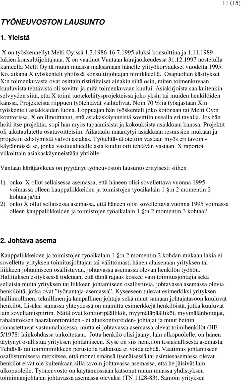 Osapuolten käsitykset :n toimenkuvasta ovat osittain ristiriitaiset ainakin siltä osin, miten toimenkuvaan kuuluvista tehtävistä oli sovittu ja mitä toimenkuvaan kuului.