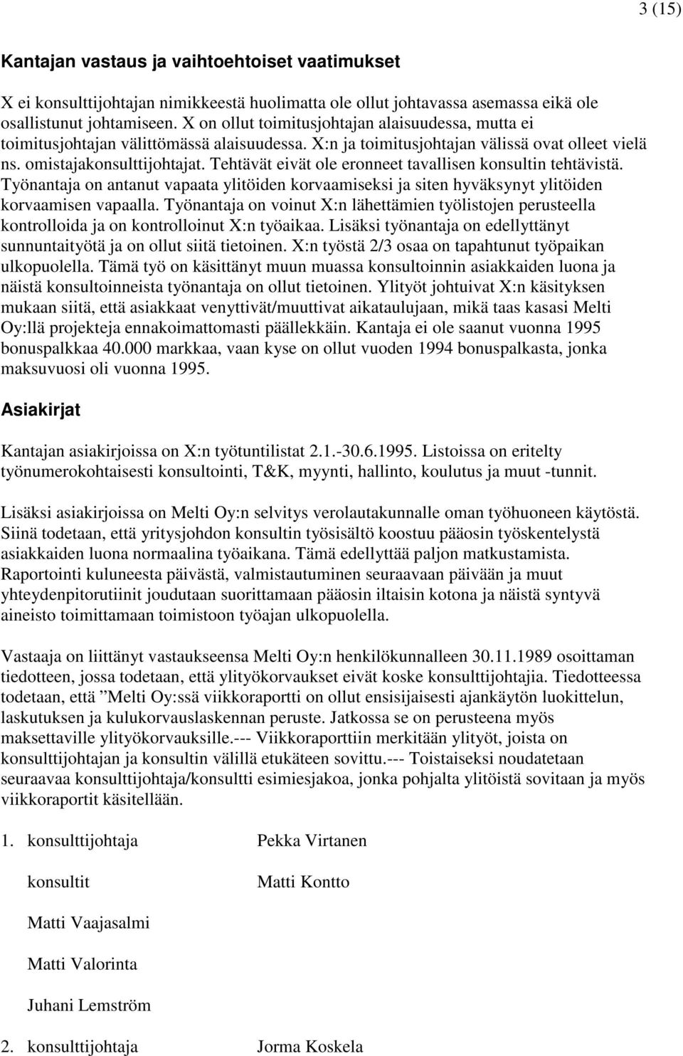 Tehtävät eivät ole eronneet tavallisen konsultin tehtävistä. Työnantaja on antanut vapaata ylitöiden korvaamiseksi ja siten hyväksynyt ylitöiden korvaamisen vapaalla.