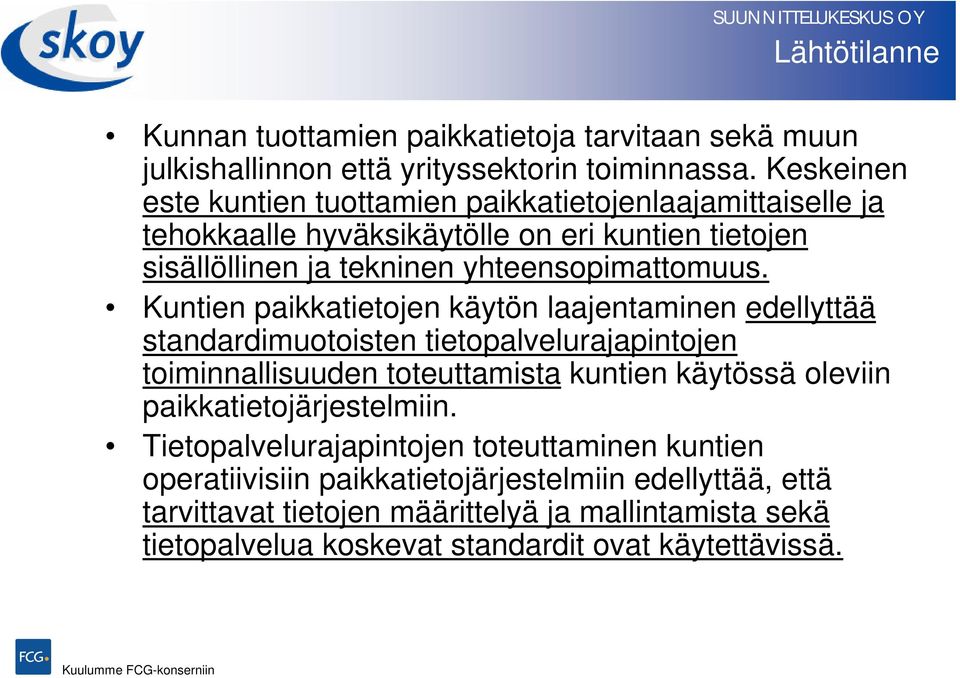 Kuntien paikkatietojen käytön laajentaminen edellyttää standardimuotoisten tietopalvelurajapintojen toiminnallisuuden toteuttamista kuntien käytössä oleviin