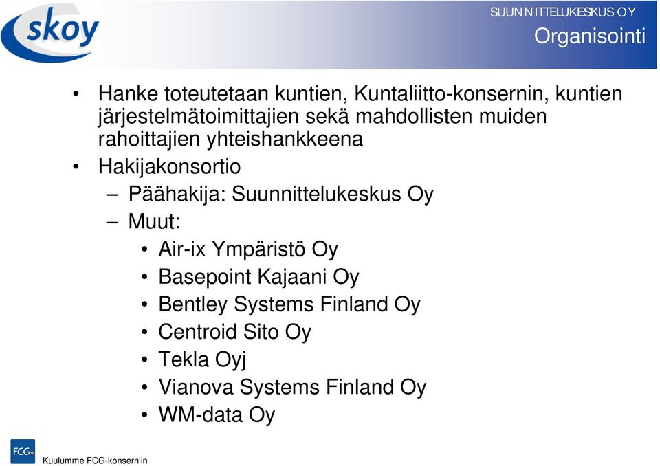 Hakijakonsortio Päähakija: Suunnittelukeskus Oy Muut: Air-ix Ympäristö Oy Basepoint