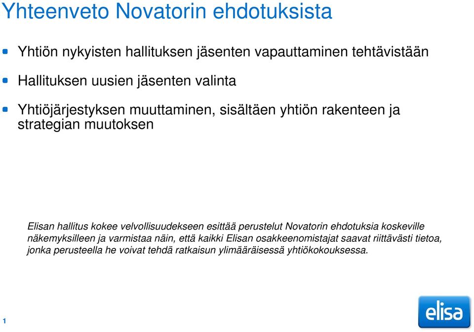 velvollisuudekseen esittää perustelut Novatorin ehdotuksia koskeville näkemyksilleen ja varmistaa näin, että kaikki