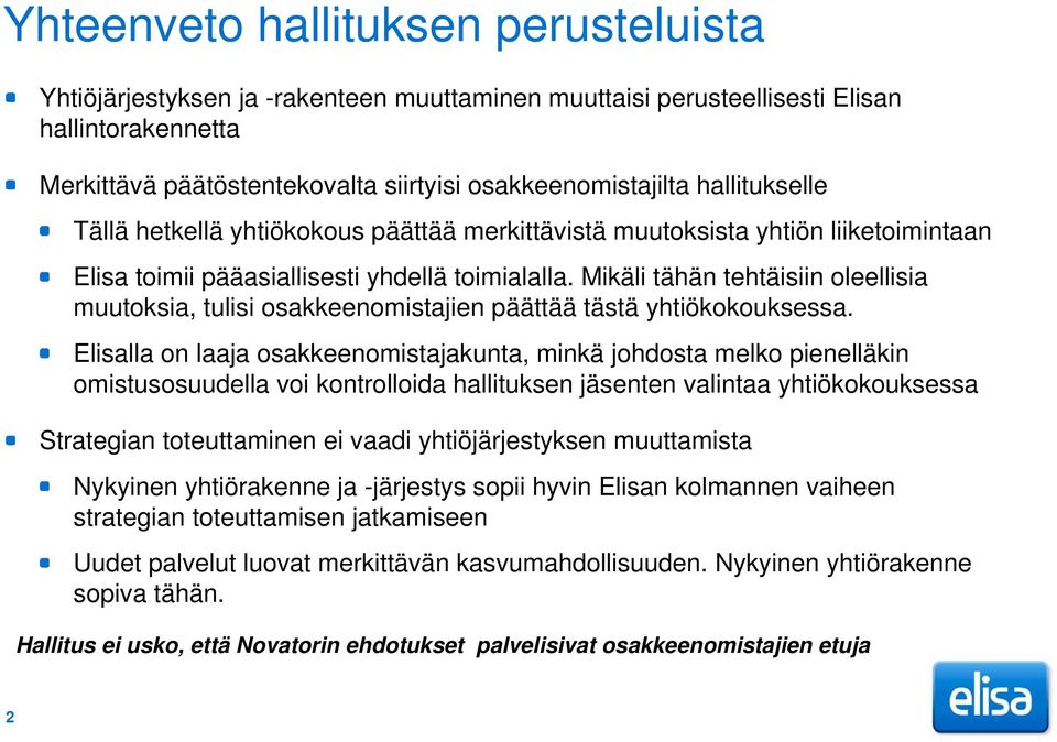 Mikäli tähän tehtäisiin oleellisia muutoksia, tulisi osakkeenomistajien päättää tästä yhtiökokouksessa.