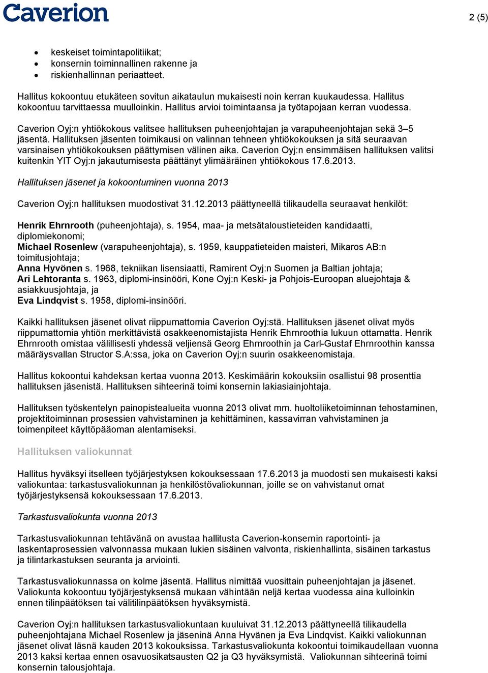 Caverion Oyj:n yhtiökokous valitsee hallituksen puheenjohtajan ja varapuheenjohtajan sekä 3 5 jäsentä.
