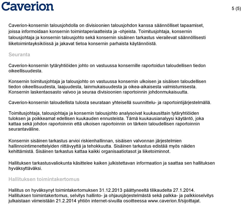 käytännöistä. Seuranta Caverion-konsernin tytäryhtiöiden johto on vastuussa konsernille raportoidun taloudellisen tiedon oikeellisuudesta.