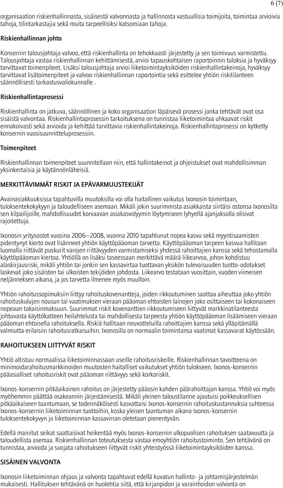 Talousjohtaja vastaa riskienhallinnan kehittämisestä, arvioi tapauskohtaisen raportoinnin tuloksia ja hyväksyy tarvittavat toimenpiteet.