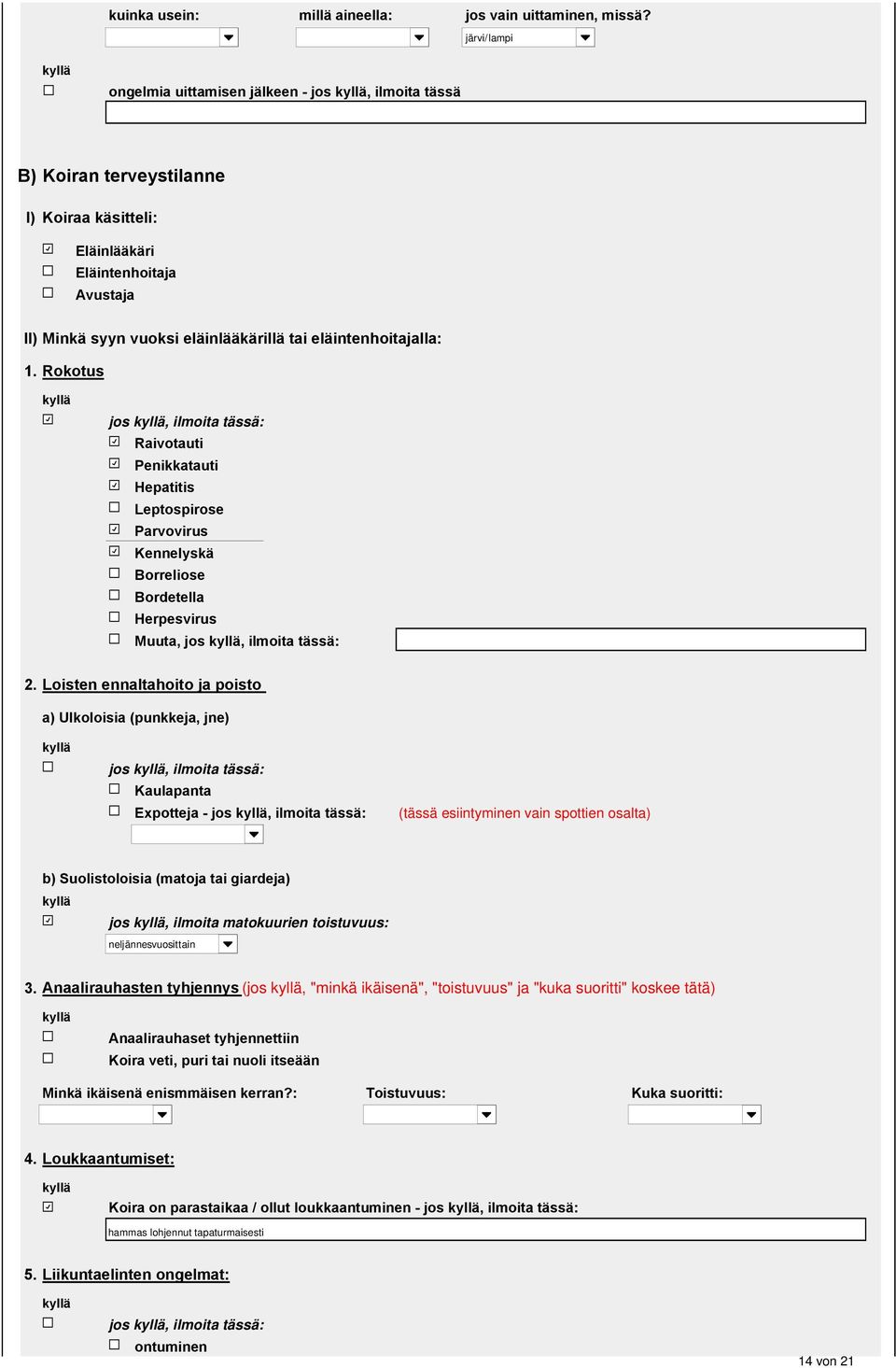 eläintenhoitajalla:. Rokotus jos, ilmoita tässä: Raivotauti Penikkatauti Hepatitis Leptospirose Parvovirus Kennelyskä Borreliose Bordetella Herpesvirus Muuta, jos, ilmoita tässä: 2.