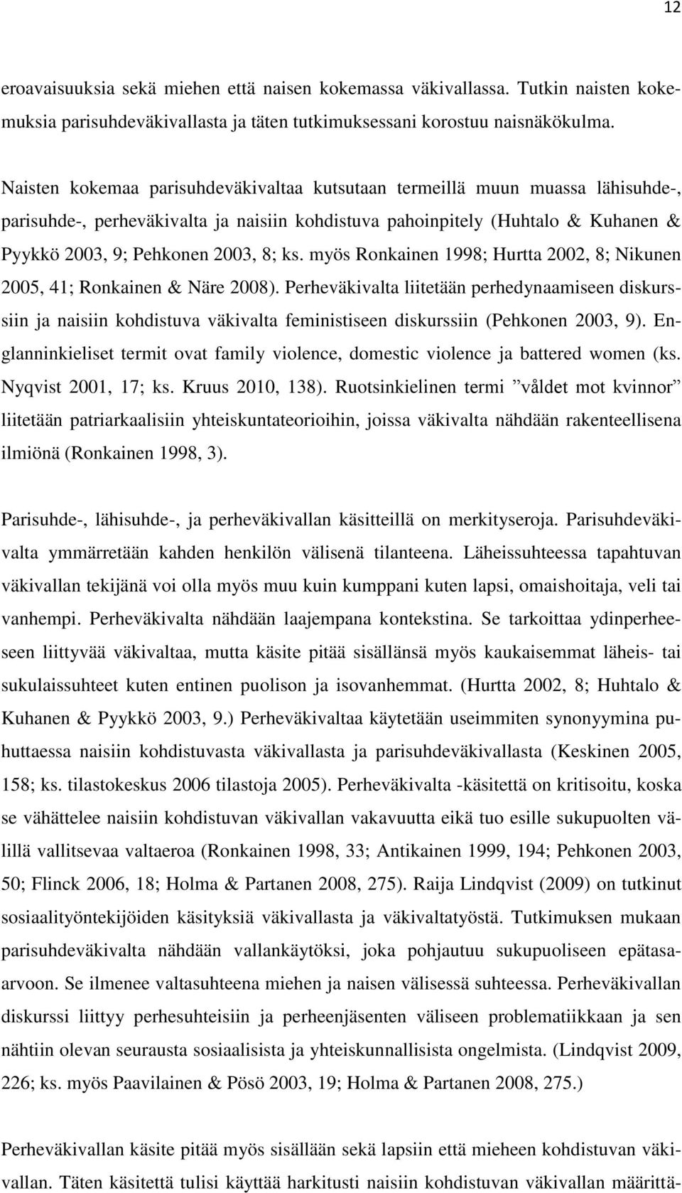 myös Ronkainen 1998; Hurtta 2002, 8; Nikunen 2005, 41; Ronkainen & Näre 2008).