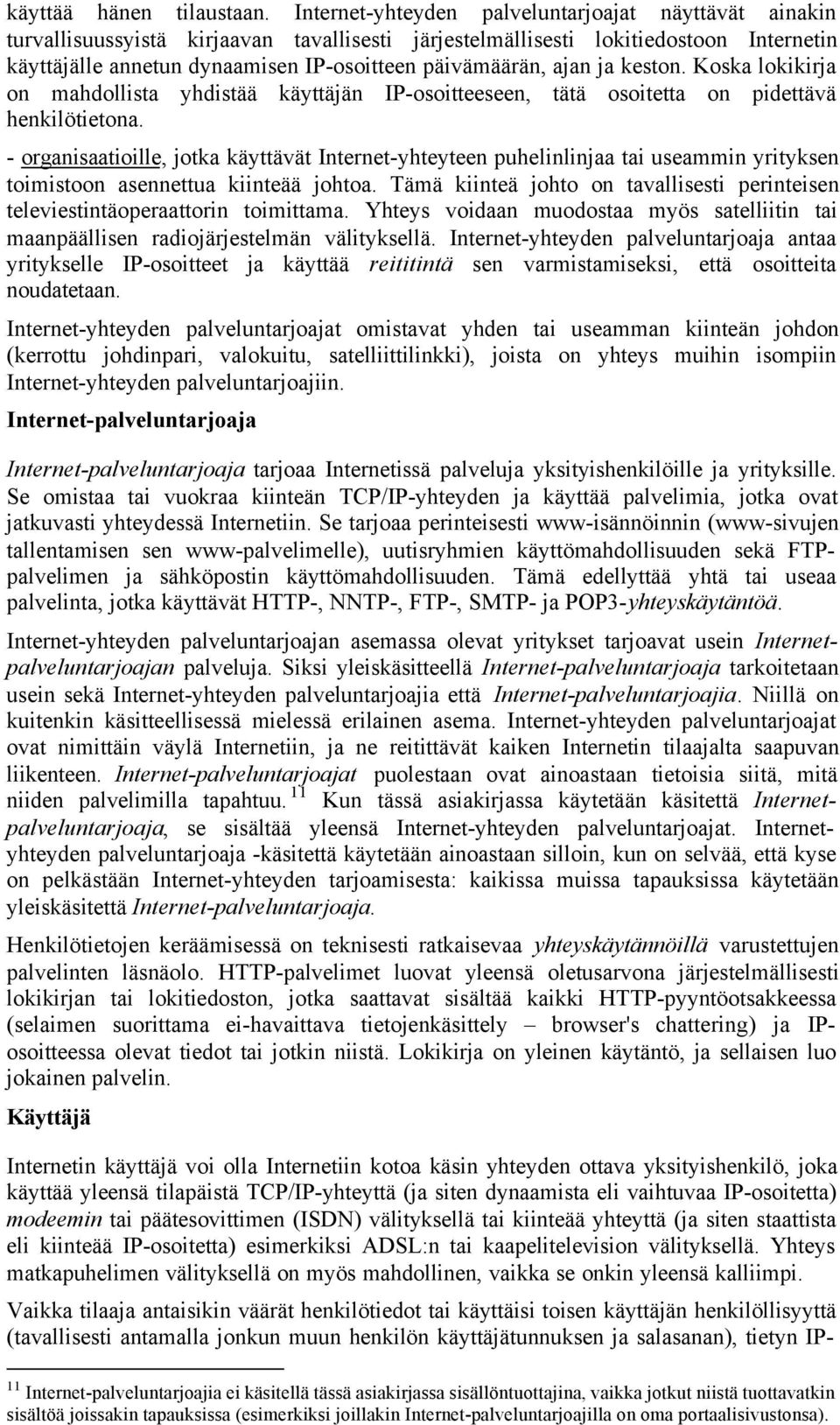 ajan ja keston. Koska lokikirja on mahdollista yhdistää käyttäjän IP-osoitteeseen, tätä osoitetta on pidettävä henkilötietona.