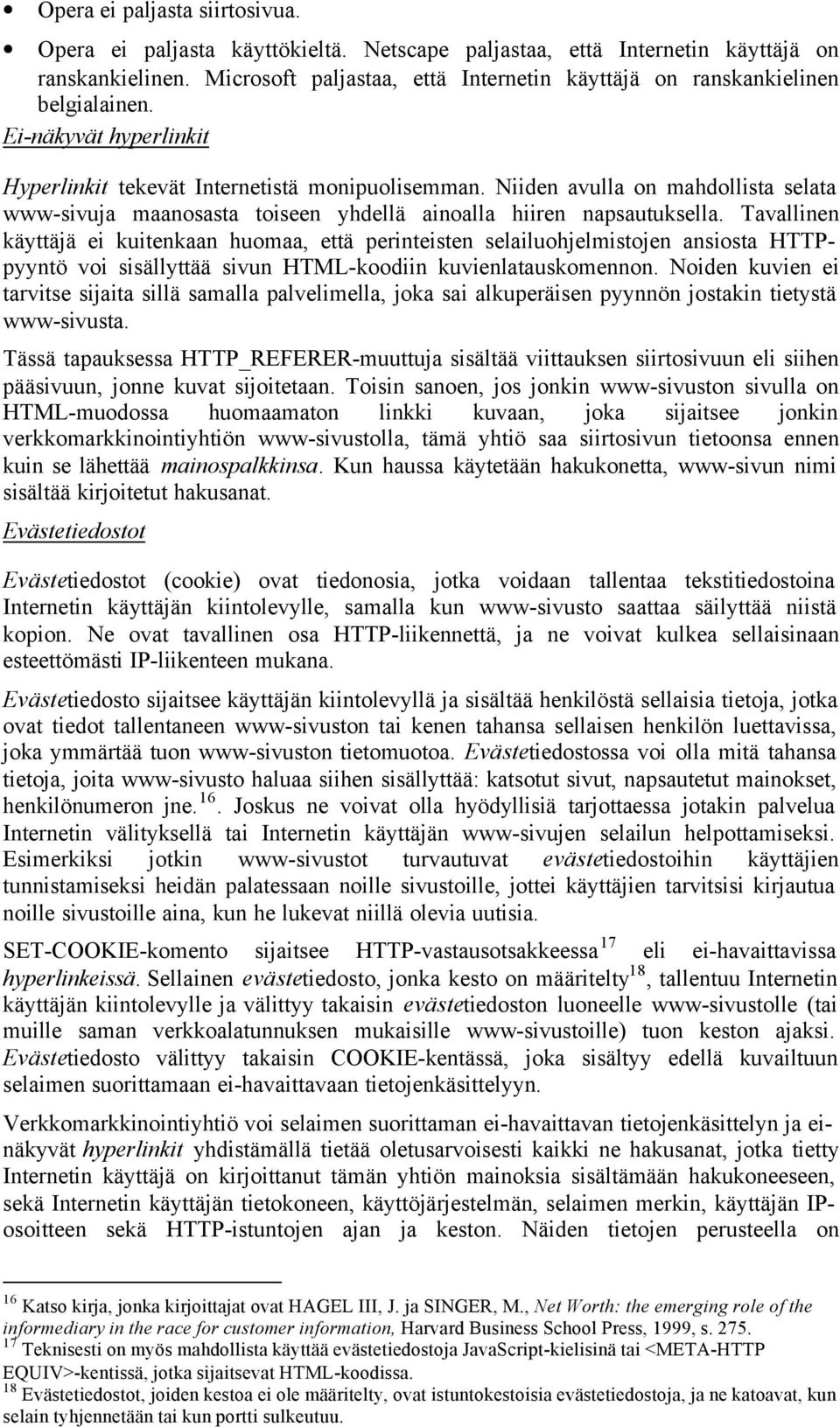 Niiden avulla on mahdollista selata www-sivuja maanosasta toiseen yhdellä ainoalla hiiren napsautuksella.