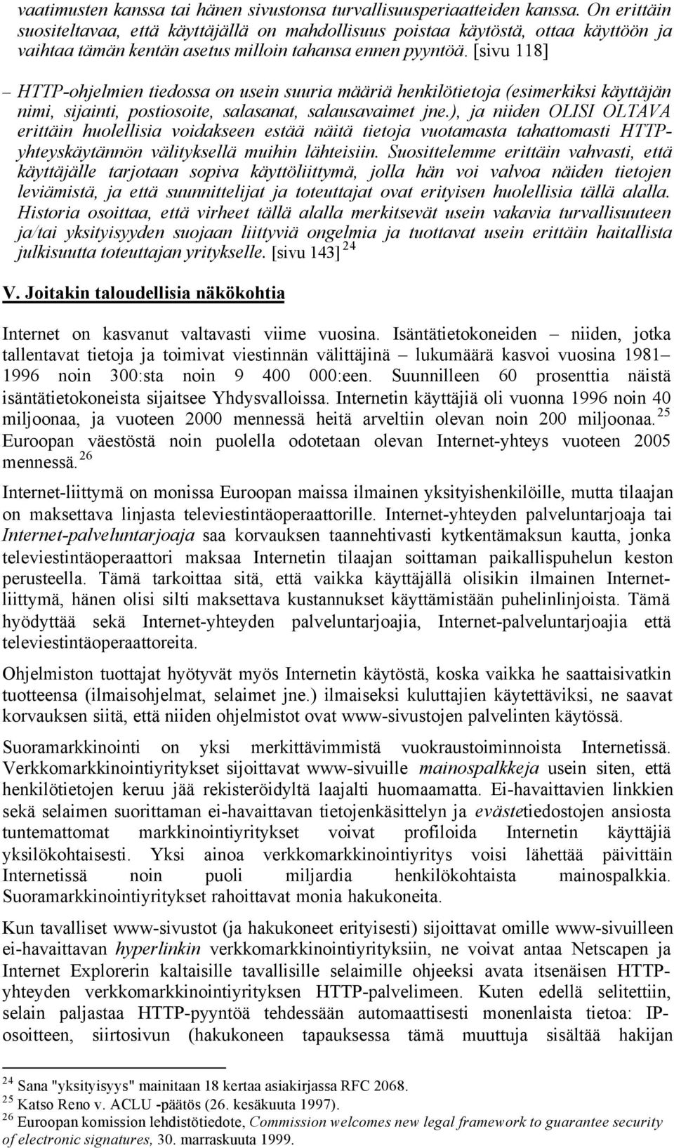 [sivu 118] HTTP-ohjelmien tiedossa on usein suuria määriä henkilötietoja (esimerkiksi käyttäjän nimi, sijainti, postiosoite, salasanat, salausavaimet jne.