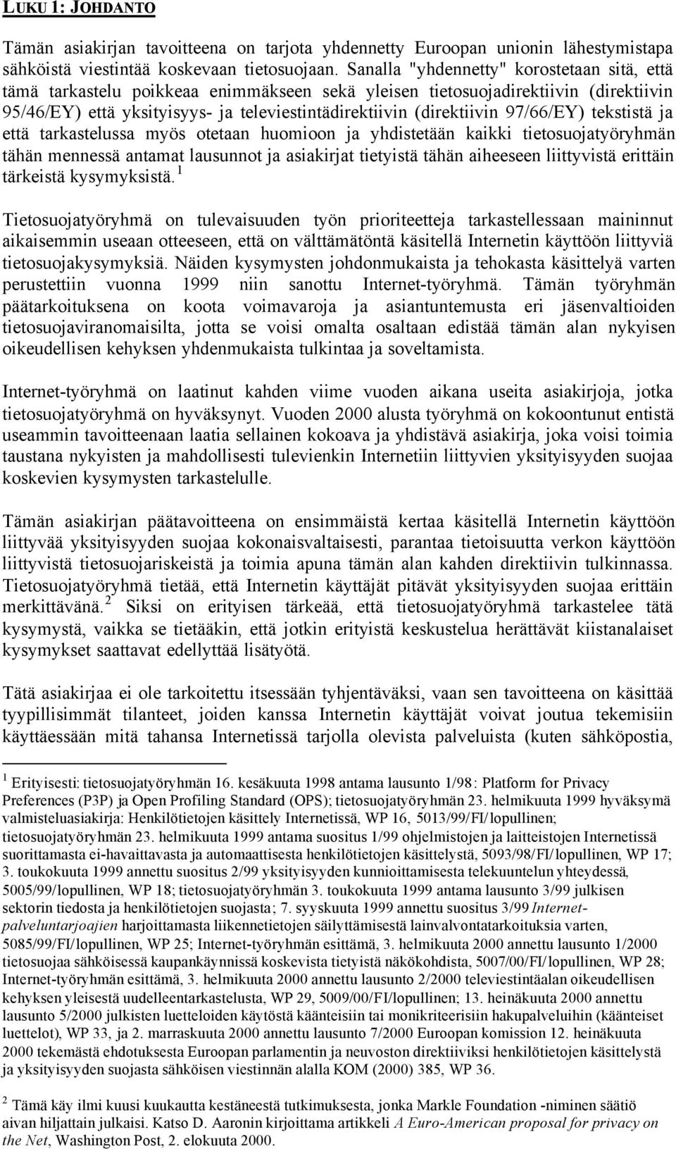 97/66/EY) tekstistä ja että tarkastelussa myös otetaan huomioon ja yhdistetään kaikki tietosuojatyöryhmän tähän mennessä antamat lausunnot ja asiakirjat tietyistä tähän aiheeseen liittyvistä erittäin