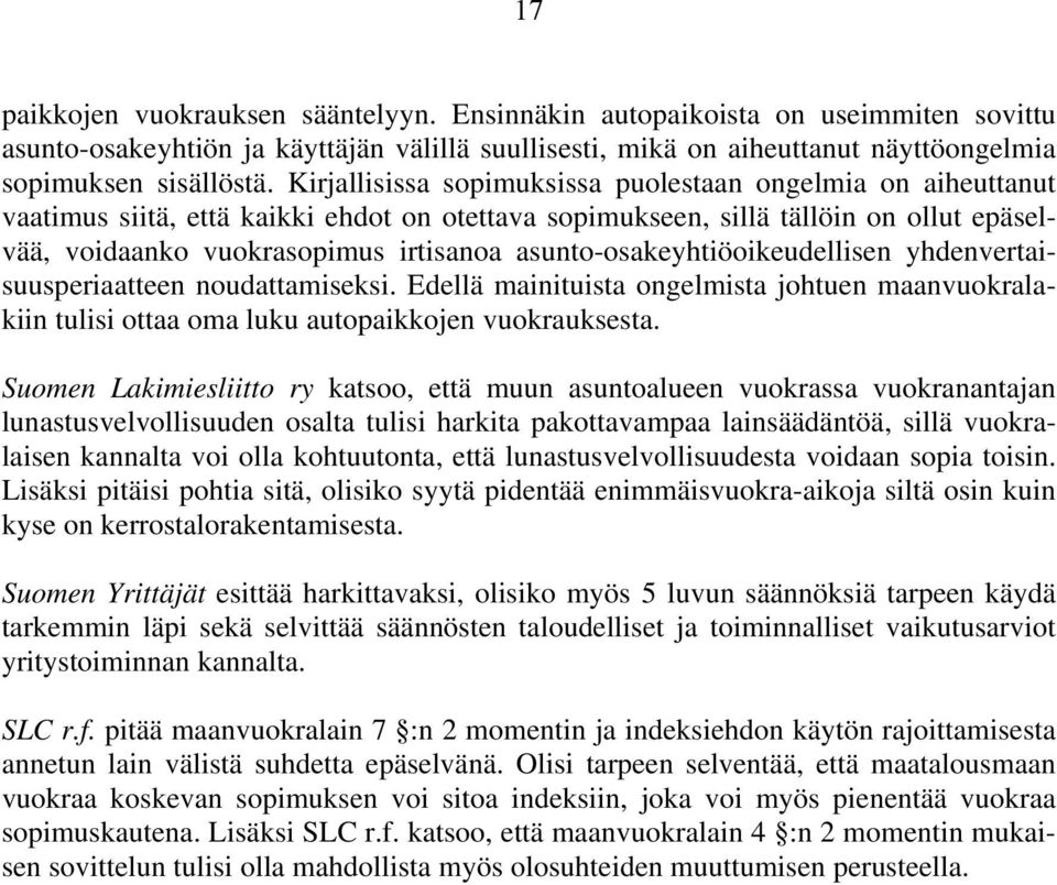 asunto-osakeyhtiöoikeudellisen yhdenvertaisuusperiaatteen noudattamiseksi. Edellä mainituista ongelmista johtuen maanvuokralakiin tulisi ottaa oma luku autopaikkojen vuokrauksesta.