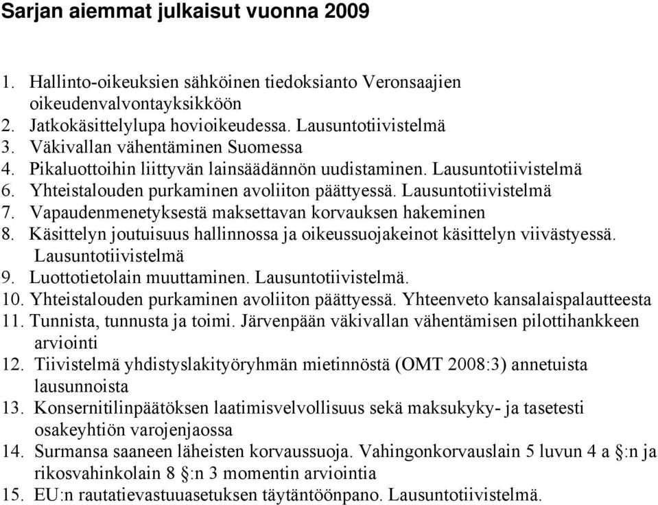 Vapaudenmenetyksestä maksettavan korvauksen hakeminen 8. Käsittelyn joutuisuus hallinnossa ja oikeussuojakeinot käsittelyn viivästyessä. Lausuntotiivistelmä 9. Luottotietolain muuttaminen.