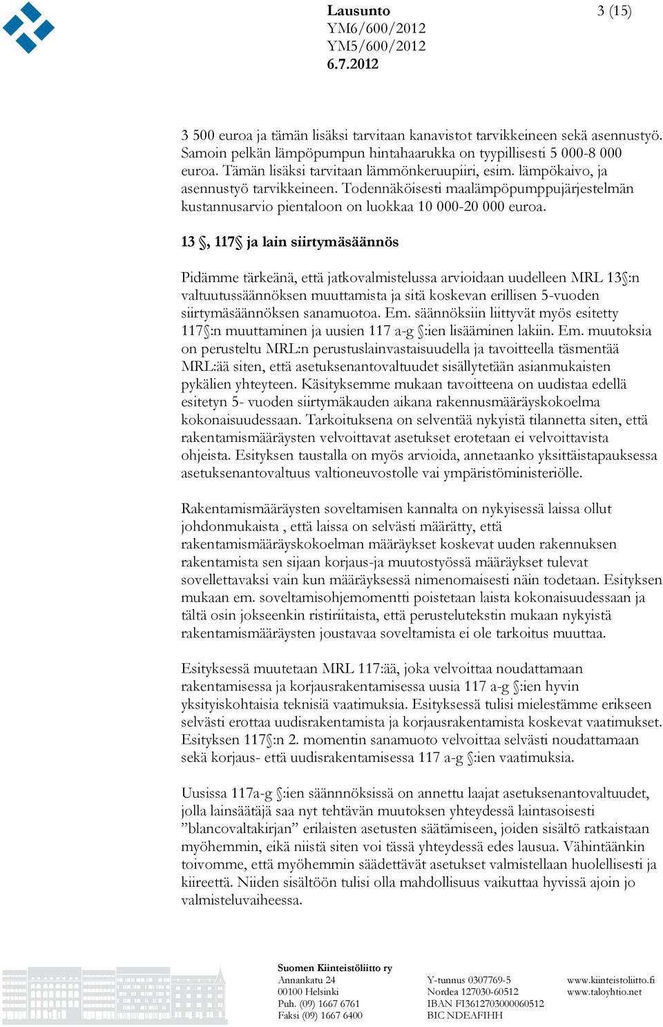 13, 117 ja lain siirtymäsäännös Pidämme tärkeänä, että jatkovalmistelussa arvioidaan uudelleen MRL 13 :n valtuutussäännöksen muuttamista ja sitä koskevan erillisen 5-vuoden siirtymäsäännöksen