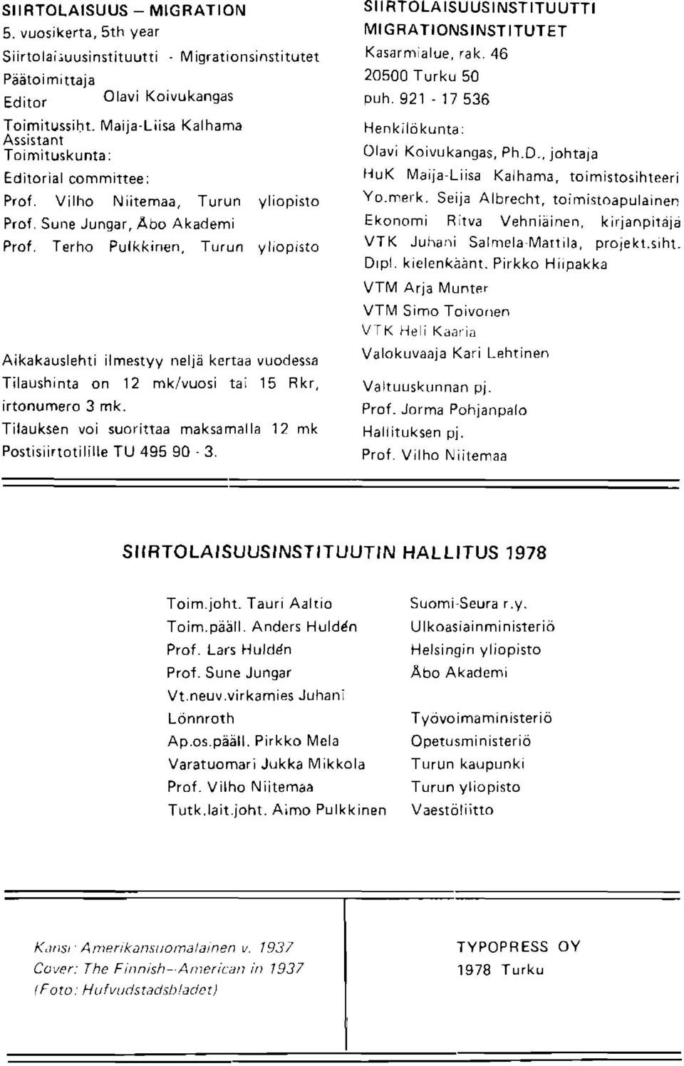 Turun yliopisto Aikakauslehti ilmestyy nelja kertaa vuodessa Tilaushinta on 12 mk/vuosi tai 15 Rkr, irtonumero 3 mk. Tilauksen voi suorittaa maksamalla 12 mk Postisiirtotilille TU 49590-3.