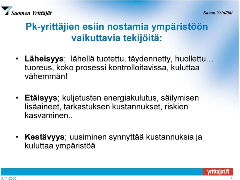 Etäisyys; kuljetusten energiakulutus, säilymisen lisäaineet, tarkastuksen kustannukset,