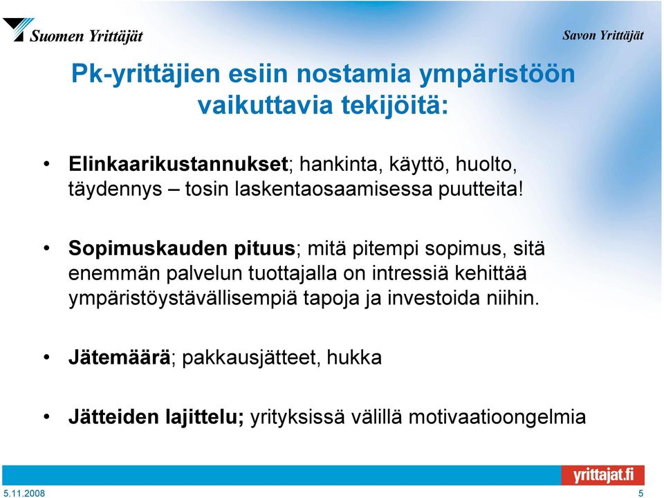 Savon Yrittäjät Sopimuskauden pituus; mitä pitempi sopimus, sitä enemmän palvelun tuottajalla on intressiä