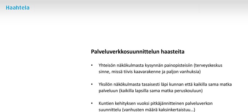 tasaisesti läpi kunnan että kaikilla sama matka palveluun (kaikilla lapsilla sama matka