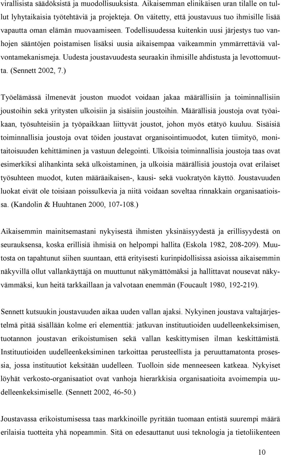 Todellisuudessa kuitenkin uusi järjestys tuo vanhojen sääntöjen poistamisen lisäksi uusia aikaisempaa vaikeammin ymmärrettäviä valvontamekanismeja.