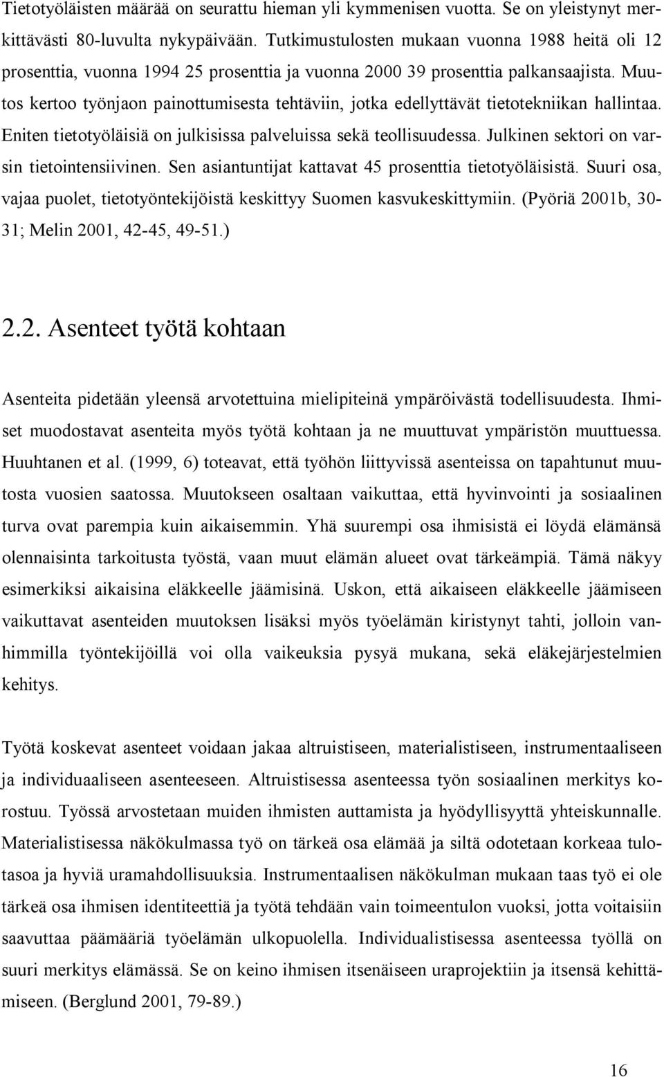 Muutos kertoo työnjaon painottumisesta tehtäviin, jotka edellyttävät tietotekniikan hallintaa. Eniten tietotyöläisiä on julkisissa palveluissa sekä teollisuudessa.