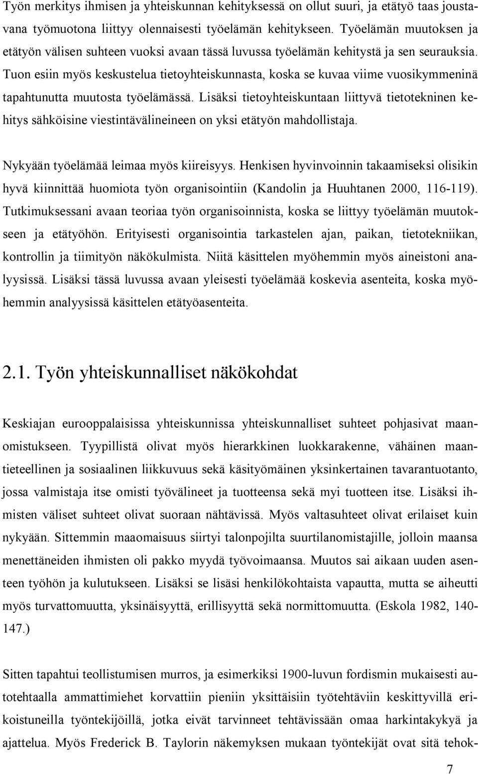 Tuon esiin myös keskustelua tietoyhteiskunnasta, koska se kuvaa viime vuosikymmeninä tapahtunutta muutosta työelämässä.