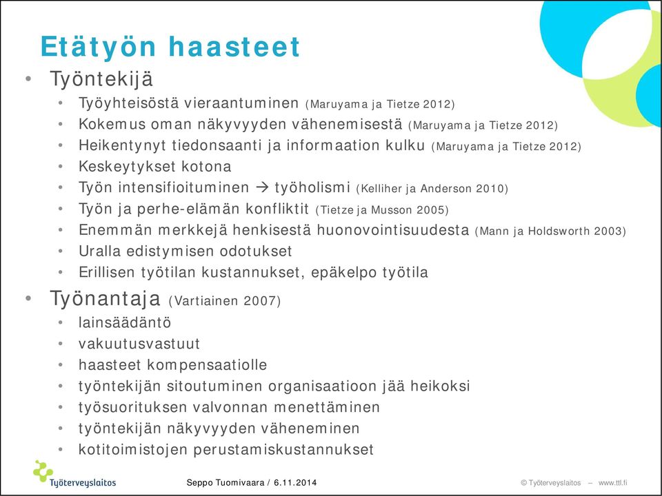 henkisestä huonovointisuudesta (Mann ja Holdsworth 2003) Uralla edistymisen odotukset Erillisen työtilan kustannukset, epäkelpo työtila Työnantaja (Vartiainen 2007) lainsäädäntö