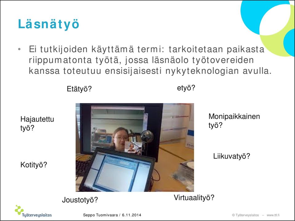 ensisijaisesti nykyteknologian avulla. Etätyö? etyö?