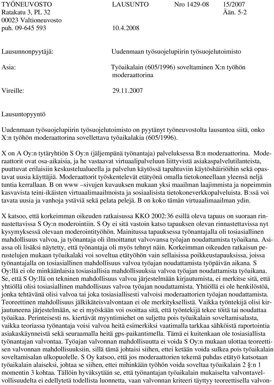 X on A Oy:n tytäryhtiön S Oy:n (jäljempänä työnantaja) palveluksessa B:n moderaattorina.