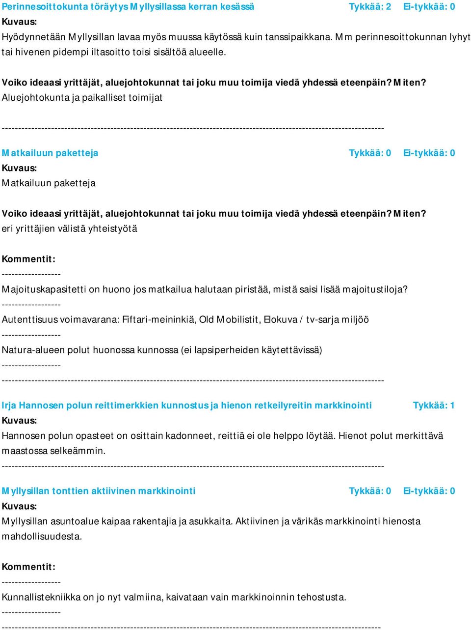 Aluejohtokunta ja paikalliset toimijat Matkailuun paketteja Tykkää: 0 Ei-tykkää: 0 Matkailuun paketteja eri yrittäjien välistä yhteistyötä Majoituskapasitetti on huono jos matkailua halutaan