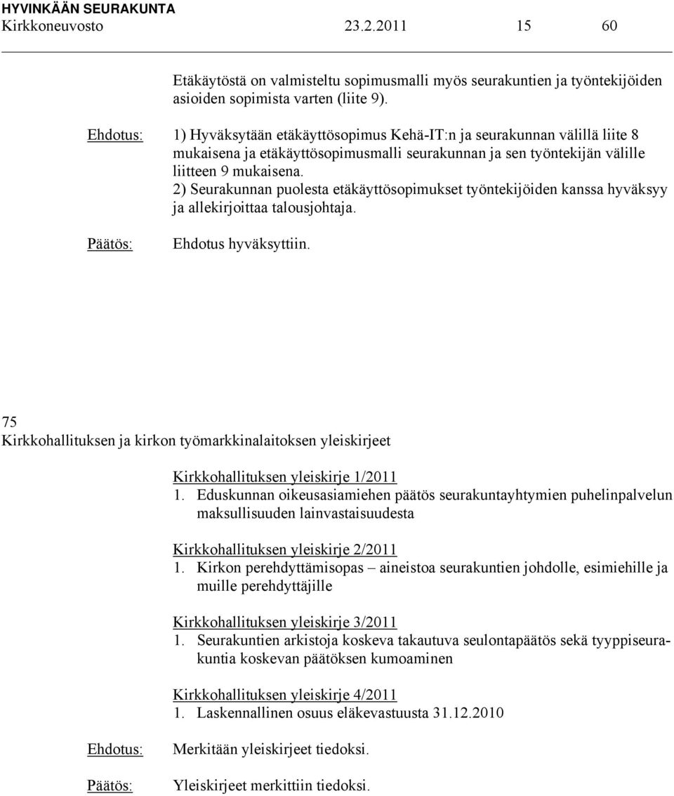 2) Seurakunnan puolesta etäkäyttösopimukset työntekijöiden kanssa hyväksyy ja allekirjoittaa talousjohtaja. Ehdotus hyväksyttiin.