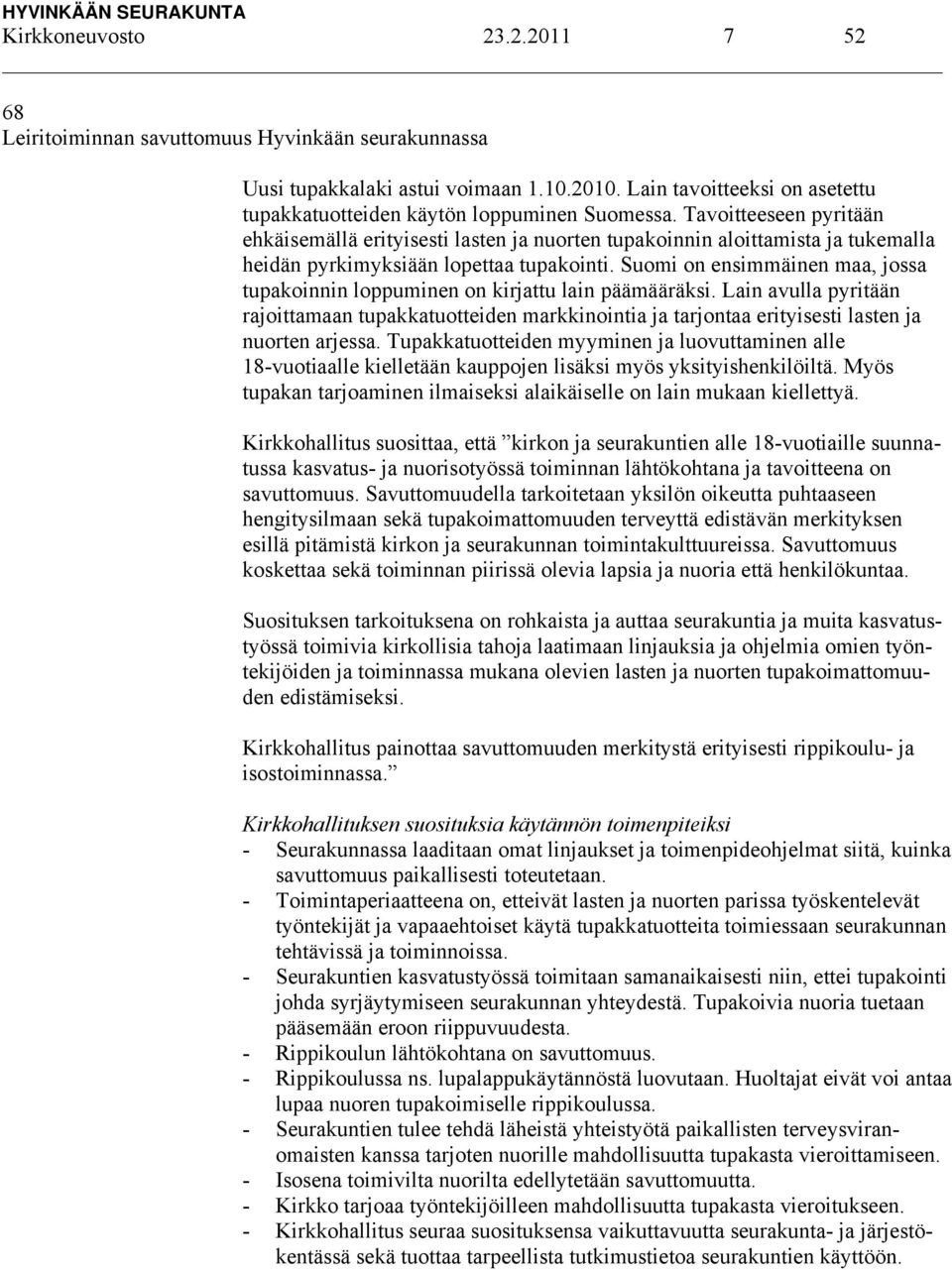 Tavoitteeseen pyritään ehkäisemällä erityisesti lasten ja nuorten tupakoinnin aloittamista ja tukemalla heidän pyrkimyksiään lopettaa tupakointi.