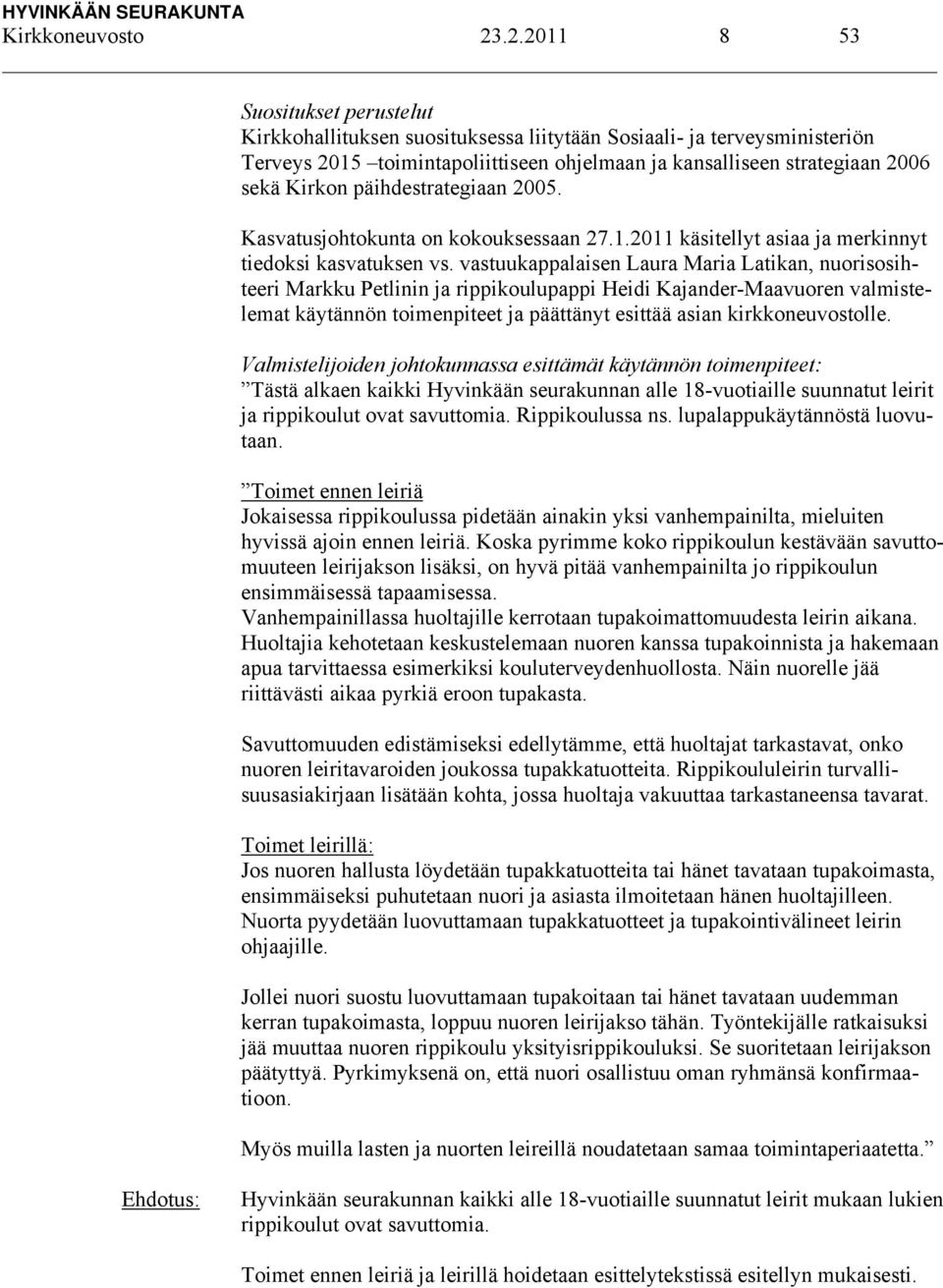 päihdestrategiaan 2005. Kasvatusjohtokunta on kokouksessaan 27.1.2011 käsitellyt asiaa ja merkinnyt tiedoksi kasvatuksen vs.