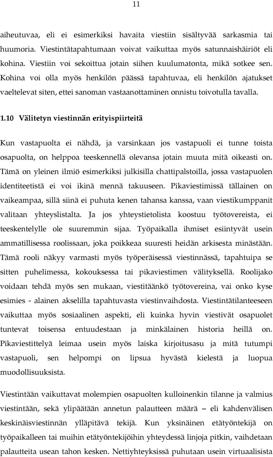 Kohina voi olla myös henkilön päässä tapahtuvaa, eli henkilön ajatukset vaeltelevat siten, ettei sanoman vastaanottaminen onnistu toivotulla tavalla. 1.