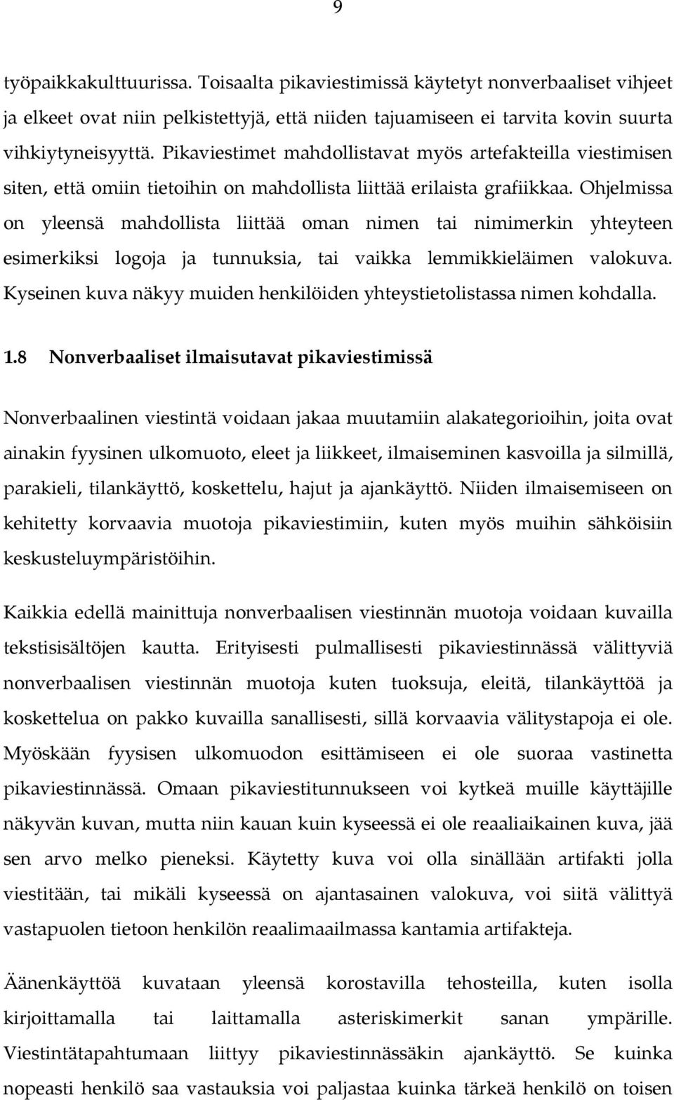 Ohjelmissa on yleensä mahdollista liittää oman nimen tai nimimerkin yhteyteen esimerkiksi logoja ja tunnuksia, tai vaikka lemmikkieläimen valokuva.