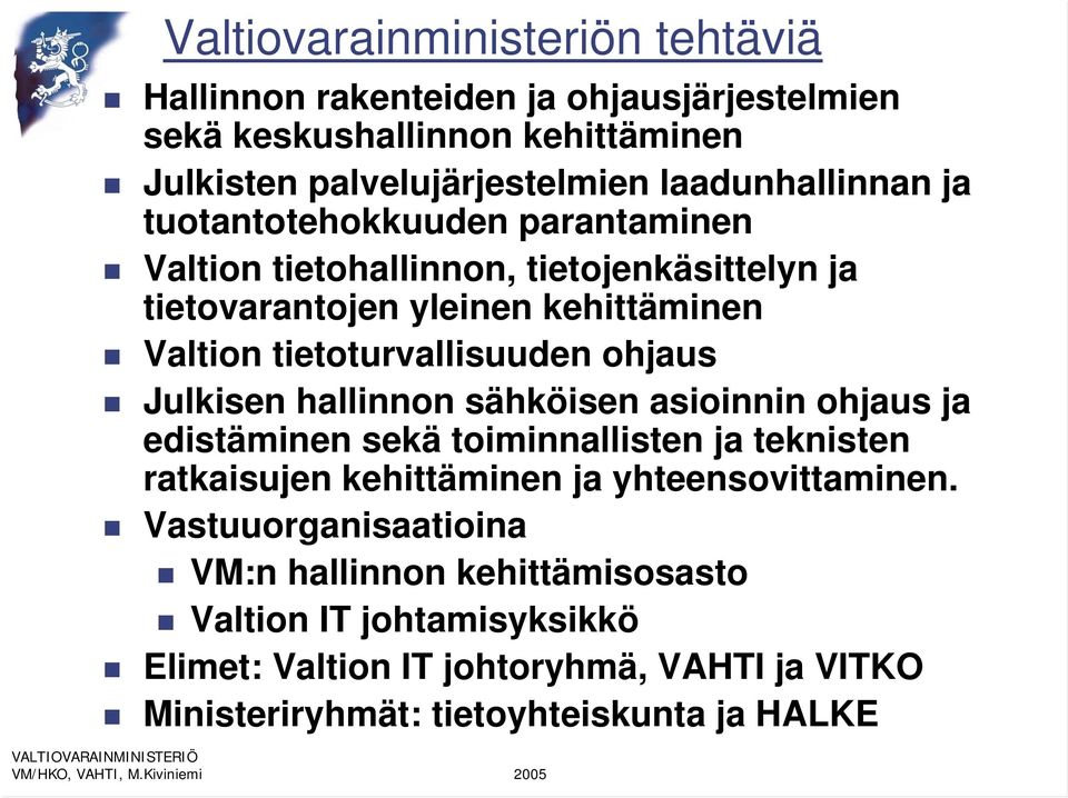 tietoturvallisuuden ohjaus Julkisen hallinnon sähköisen asioinnin ohjaus ja edistäminen sekä toiminnallisten ja teknisten ratkaisujen kehittäminen ja