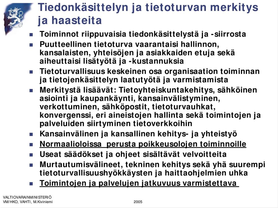 Tietoyhteiskuntakehitys, sähköinen asiointi ja kaupankäynti, kansainvälistyminen, verkottuminen, sähköpostit, tietoturvauhkat, konvergenssi, eri aineistojen hallinta sekä toimintojen ja palveluiden