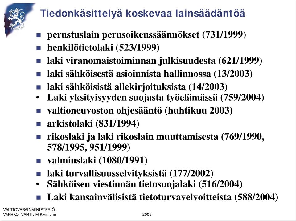 (759/2004) valtioneuvoston ohjesääntö (huhtikuu 2003) arkistolaki (831/1994) rikoslaki ja laki rikoslain muuttamisesta (769/1990, 578/1995, 951/1999)