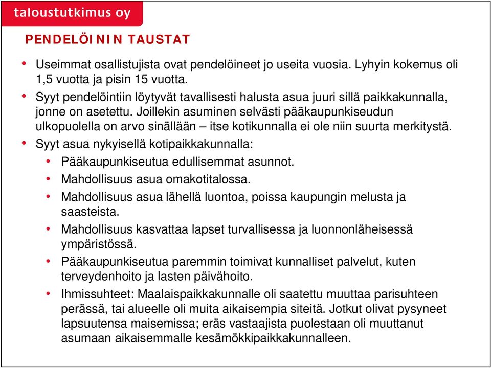 Joillekin asuminen selvästi pääkaupunkiseudun ulkopuolella on arvo sinällään itse kotikunnalla ei ole niin suurta merkitystä.