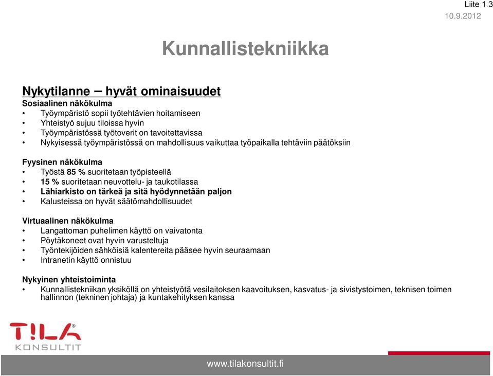 on mahdollisuus vaikuttaa työpaikalla tehtäviin päätöksiin Työstä 85 % suoritetaan työpisteellä 15 % suoritetaan neuvottelu- ja taukotilassa Lähiarkisto on tärkeä ja sitä hyödynnetään paljon