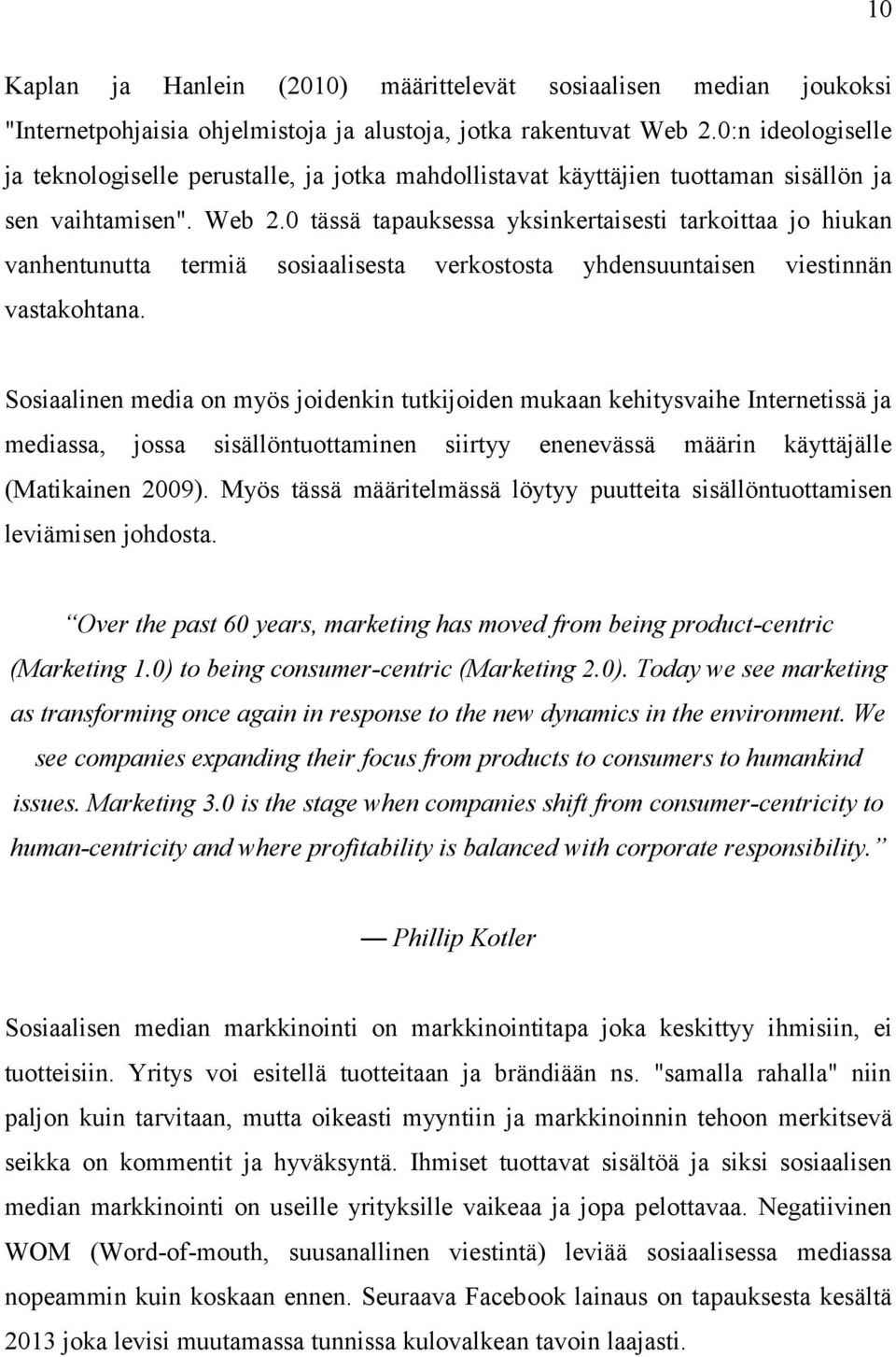 0 tässä tapauksessa yksinkertaisesti tarkoittaa jo hiukan vanhentunutta termiä sosiaalisesta verkostosta yhdensuuntaisen viestinnän vastakohtana.